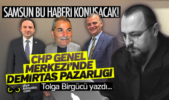 Tolga Birgücü yazdı: CHP İlkadım’a aday mı bulamıyor? Vekil bey kimlerle pazarlık yaptı? Ön seçim kararı çıktı! Seyit Torun Samsun’a neden geliyor?