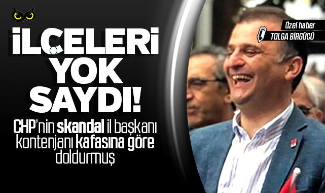 CHP'de liste kaosu: Skandal il başkanı ilçeleri yok saydı!
