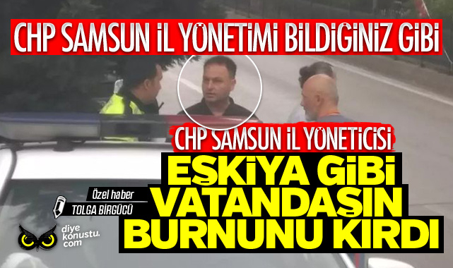 CHP Samsun İl Yöneticisi vatandaşa saldırdı: Burnunu kırdı, gözaltına alındı