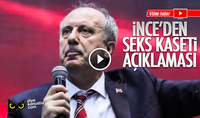 İnce'den seks kaseti açıklaması: Bunlar bana diz çöktürmez