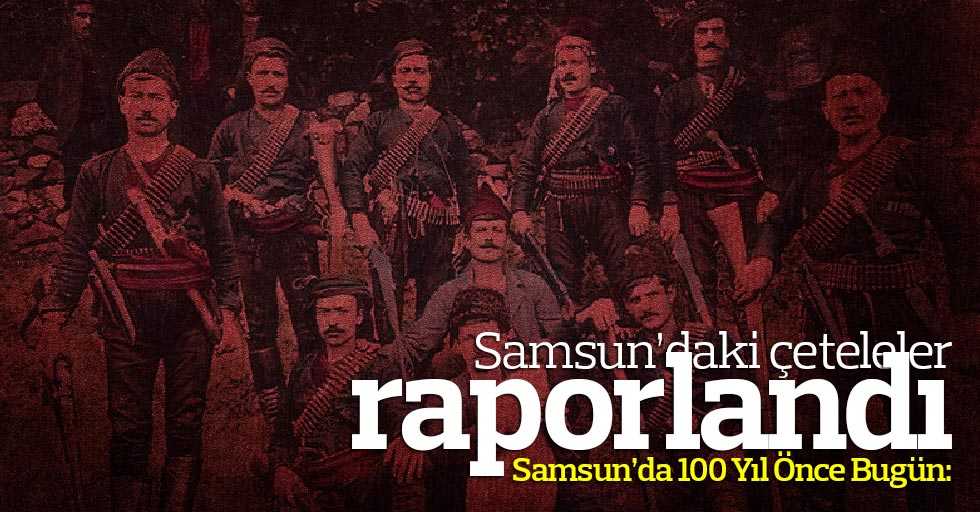 Samsun’da çeteler rapor edildi