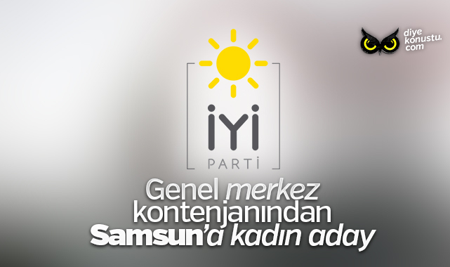 İYİ Parti Genel Merkez kontenjanından Samsun’da ikinci sıraya kadın aday