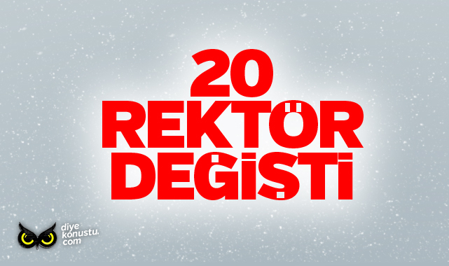 20 üniversitenin rektörü değişti