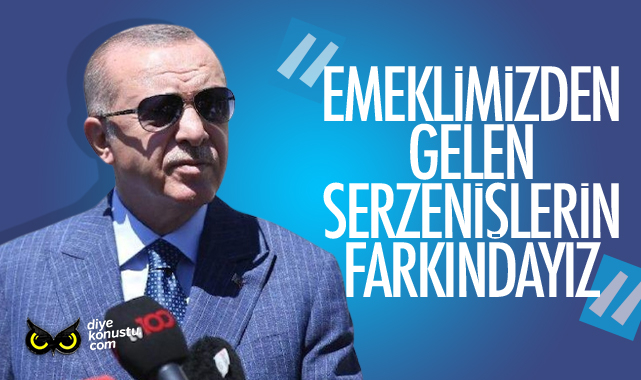 Erdoğan: Emeklilerimizden gelen serzenişlerin farkındayız
