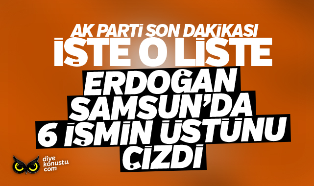 Erdoğan 6 ismin üstünü çizdi… İşte Samsun’un beklediği liste… AKP’nin adayları netleşti…