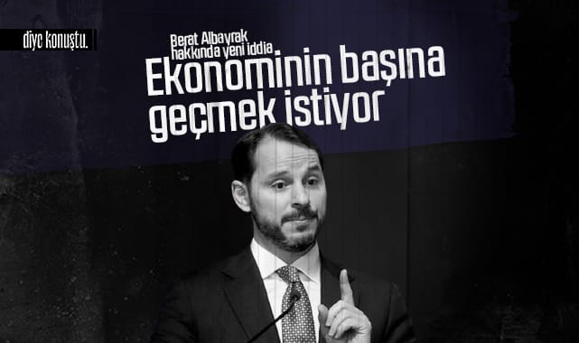 Berat Albayrak hakkında yeni iddia: Ekonominin başına geçmek istiyor