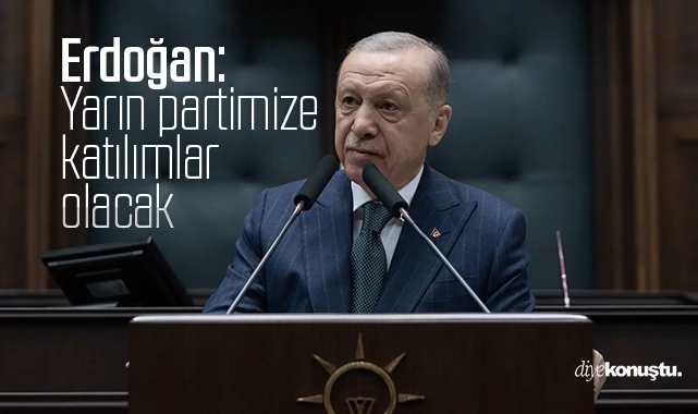 Erdoğan: Yarın partimize katılımlar olacak