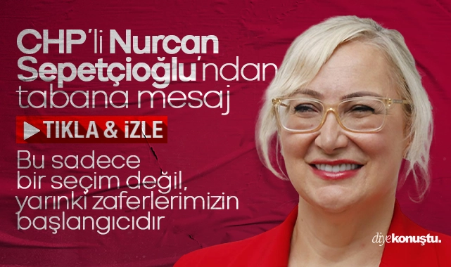 CHP’li Nurcan Sepetçioğlu’ndan tabana mesaj: Bu sadece bir seçim değil, yarınki zaferlerimizin başlangıcıdır