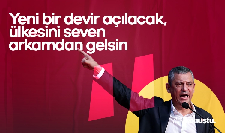 Özgür Özel: Yeni bir devir açılacak, ülkesini seven arkamdan gelsin