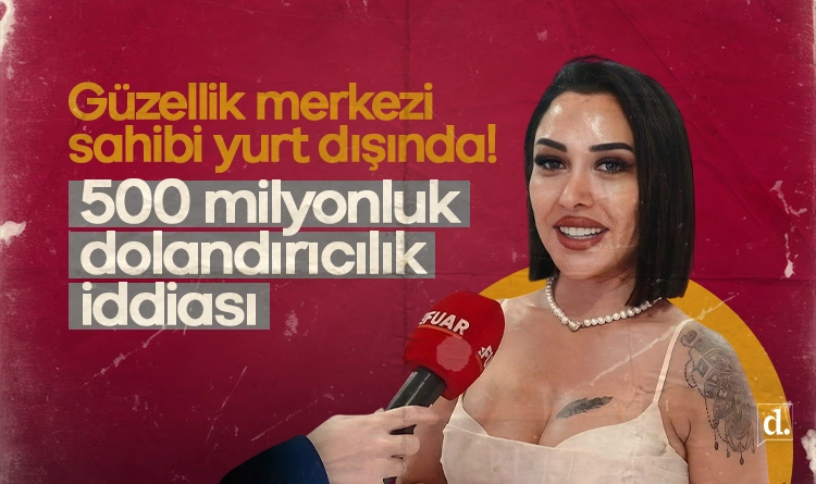 Güzellik merkezi sahibi yurt dışına kaçtı: 500 milyonluk dolandırıcılık iddiası