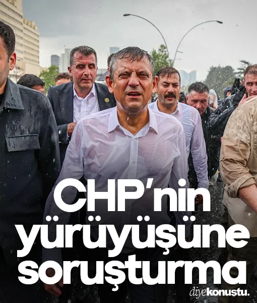 Ankara Başsavcılığı’ndan CHP’nin TBMM yürüyüşüne soruşturma