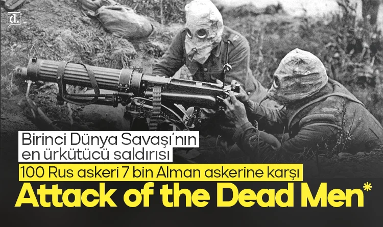 Birinci Dünya Savaşı’nın en ürkütücü olayı: Attack of the Dead Men