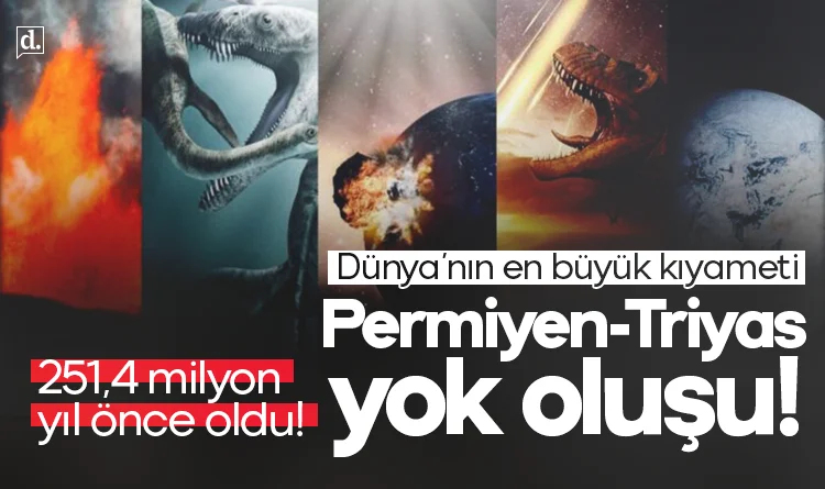 Büyük ölüm! Dünya’nın en büyük kıyameti: Permiyen-Triyas yok oluşu