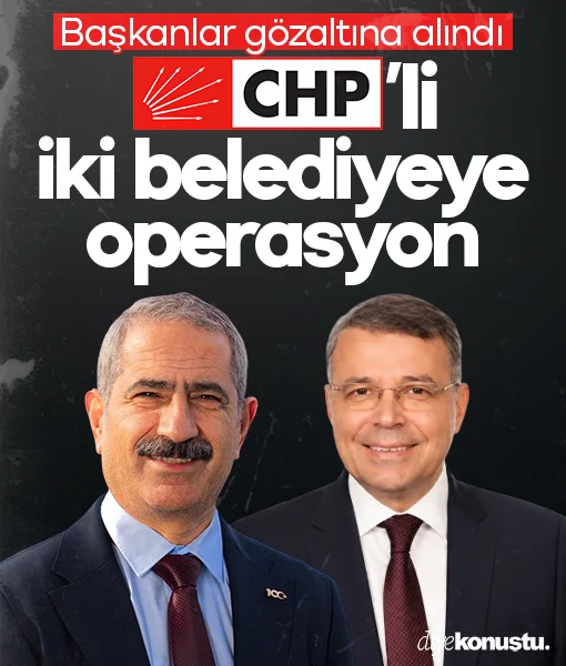 CHP'li iki belediyeye operasyon: Başkanlar gözaltına alındı