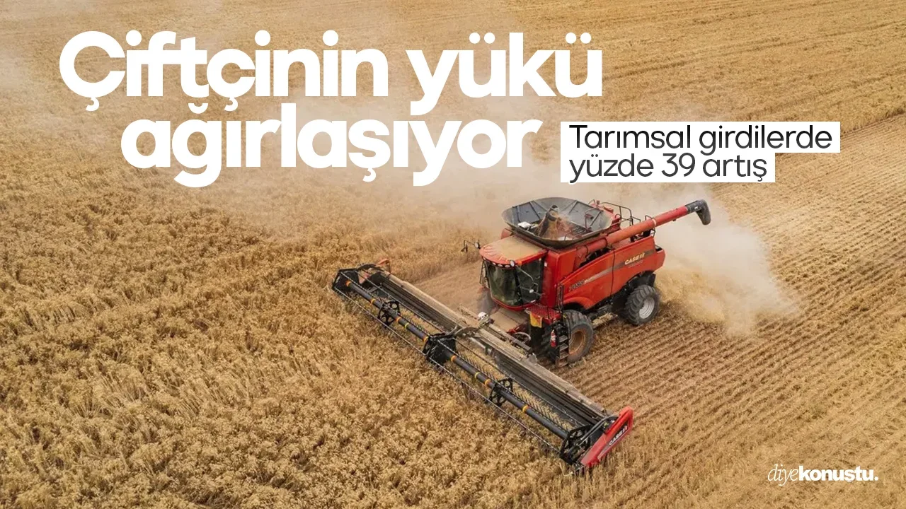 Çiftçinin yükü ağırlaşıyor: Tarımsal girdilerde yüzde 39 artış