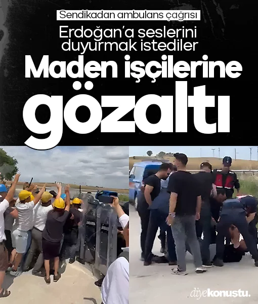 Erdoğan'a seslerini duyurmak isteyen işçilere gözaltı