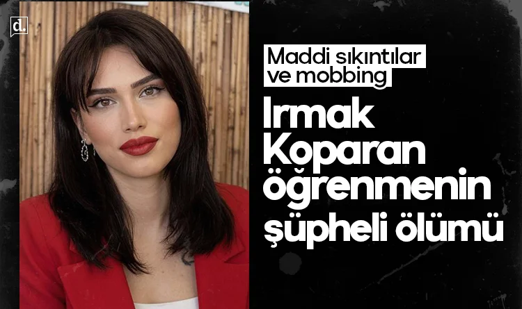 Genç öğretmen Irmak'ın şüpheli ölümü! Maddi sıkıntılar ve mobbing...