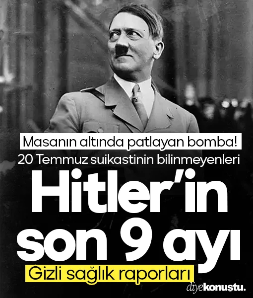 Hitler'in ölümüne 9 ay kala: 20 Temmuz 1944 suikastinin bıraktığı izler ve gizli sağlık raporları