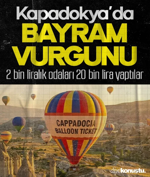 Kapadokya’da bayram vurgunu: 2 bin liralık odalar 20 bin, 2-3 bin liralık balonlar 8 bin lira oldu