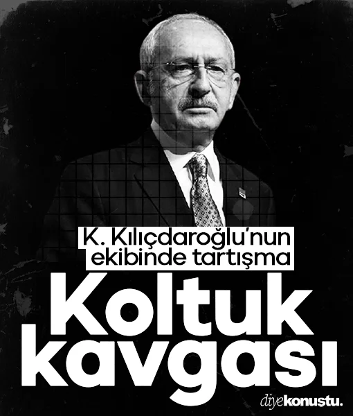 Kemal Kılıçdaroğlu'nun ekibinde 'koltuk' kavgası