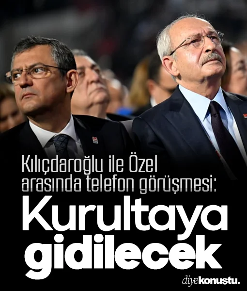 Kılıçdaroğlu ile Özel arasında telefon görüşmesi: Kurultaya gidilecek