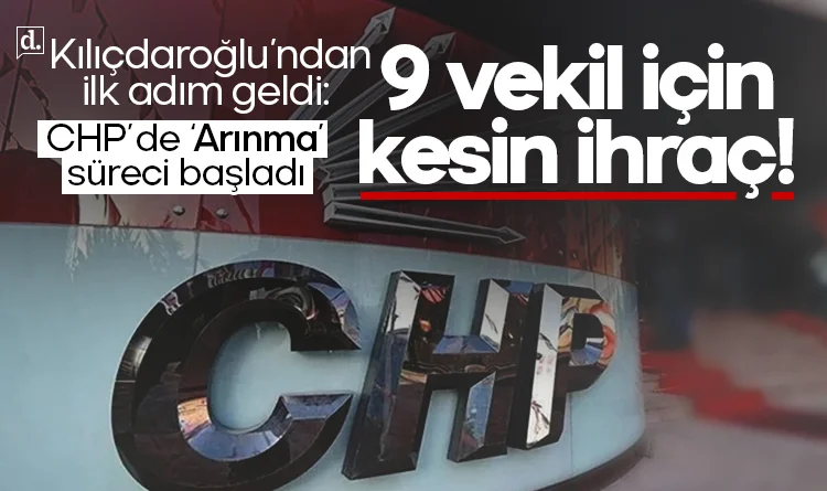 Kılıçdaroğlu'ndan ilk adım! CHP'de 'arınma' operasyonu başladı: 9 vekil kesin ihraç