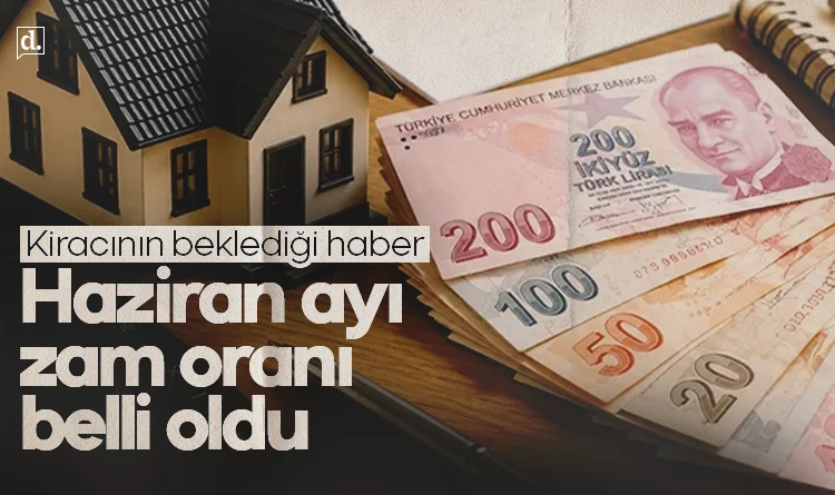 Kiracının beklediği haber: Haziran ayı zam oranı açıklandı
