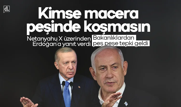 Netanyahu'dan X hesabı üzerinden Erdoğan'a yanıt! Bakanlıklardan peş peşe tepki geldi...