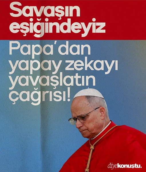 Papa’dan yapay zekayı yavaşlatın çağrısı: Savaşın eşiğindeyiz