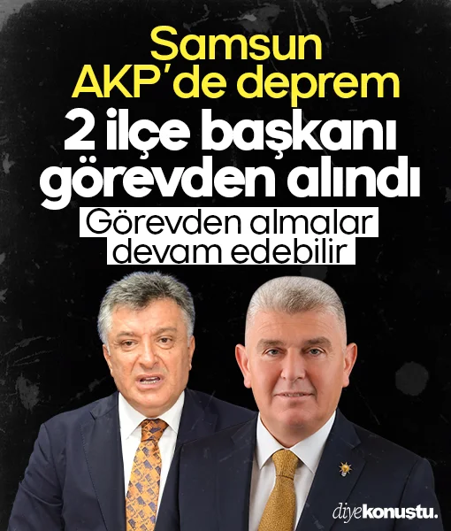 Samsun AKP'de iki ilçe başkanı birden görevden alındı