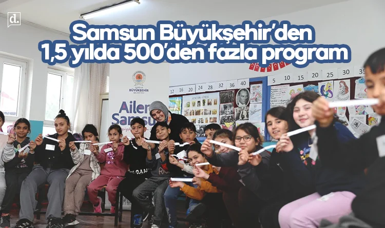Samsun Büyükşehir 1,5 yılda 500’den fazla programla ailelere ulaştı