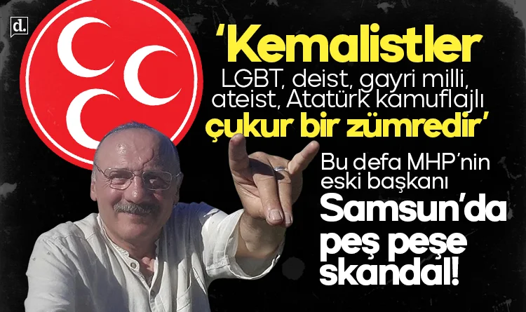 Samsun'da peş peşe skandal! Bu defa MHP'li eski başkan: Kemalistler çukur bir zümredir