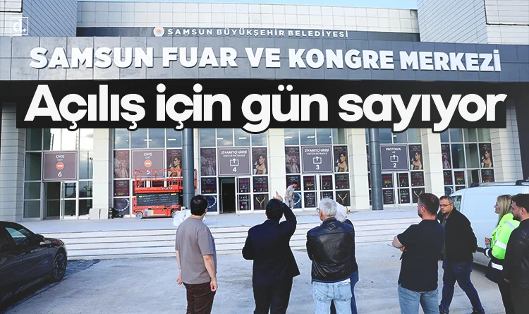 Samsun Fuar ve Kongre Merkezi açılış için gün sayıyor