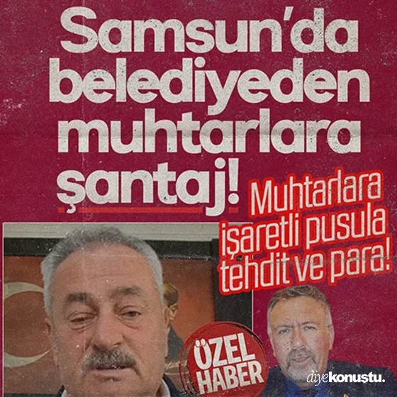 Samsun’da Kavak Belediyesi’nden muhtarlara şantaj! Tehdit, işaretli pusula ve para…