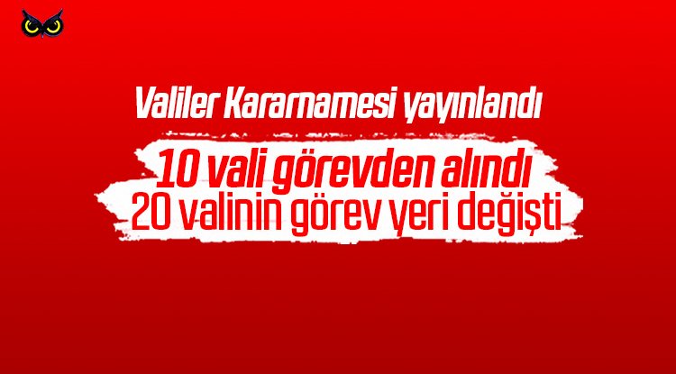 Valiler Kararnamesi yayınlandı: 10 vali görevden alındı