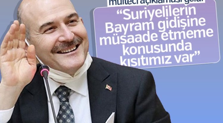 Soylu’dan Suriyeli açıklaması: Bayram konusunda kısıtımız var