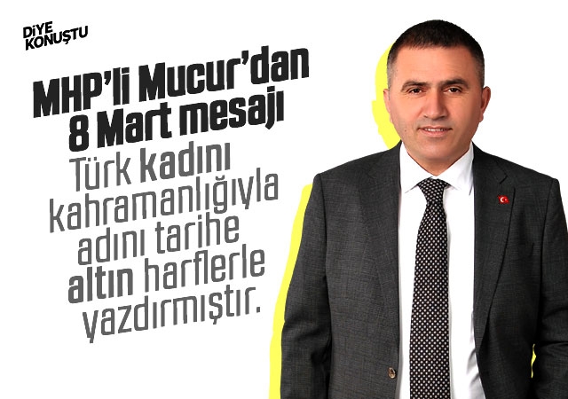 MHP’li Mucur’dan 8 Mart mesajı
