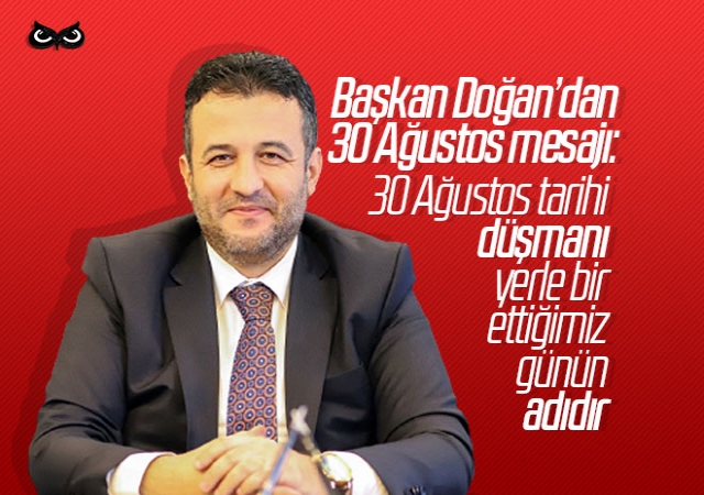 Başkan Doğan: 30 Ağustos düşmanı yerle bir ettiğimiz günün adıdır
