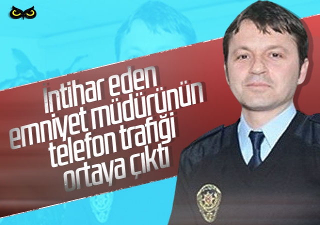 İntihar eden emniyet müdürünün telefon trafiği ortaya çıktı