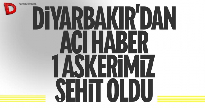 Son dakika: Diyarbakır’dan acı haber: 1 şehit 2 yaralı