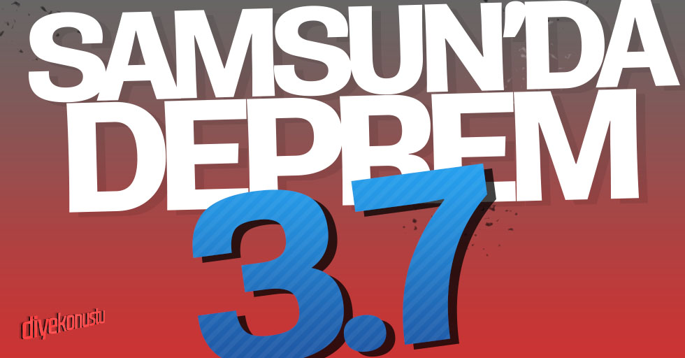 Samsun’da korkutan deprem: 3.7
