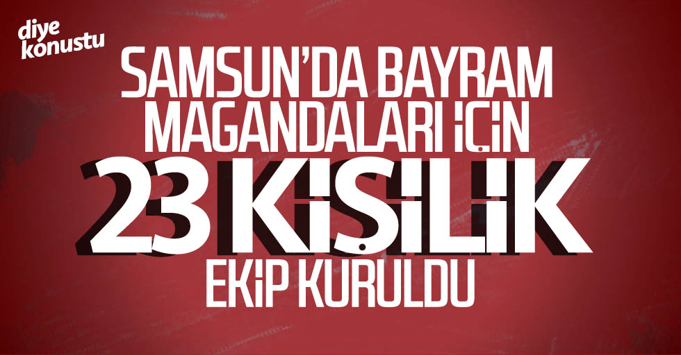 Samsun’da bayram magandaları için özel ekip kuruldu