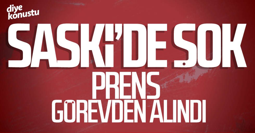 SASKİ’nin prensi görevden alındı!