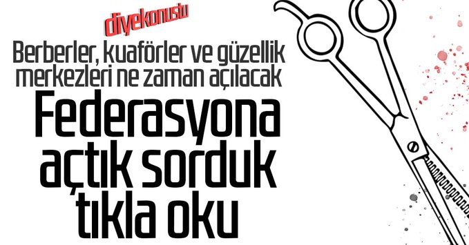 Federasyona sorduk: Berberler ne zaman açılacak?