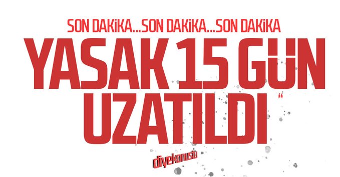Bakanlık genelge gönderdi: Yasak 15 gün daha uzatıldı