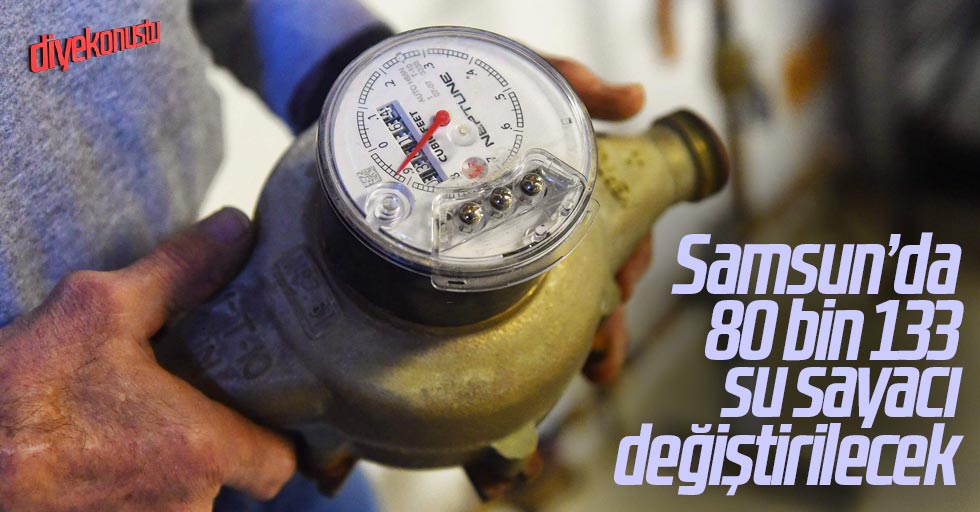 Samsun’da 80 bin su sayacı değiştiriliyor