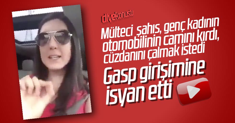 Otomobilinin camını kırıp cüzdanını çalmak isteyen mülteciye isyan etti
