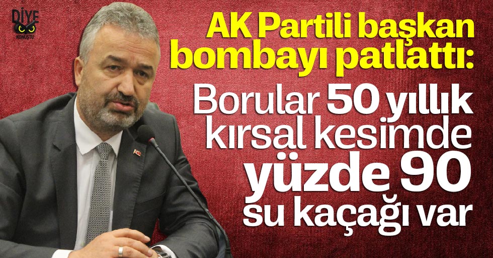 AK Partili Başkan: Kırsalda yüzde 90 su kaçağı var