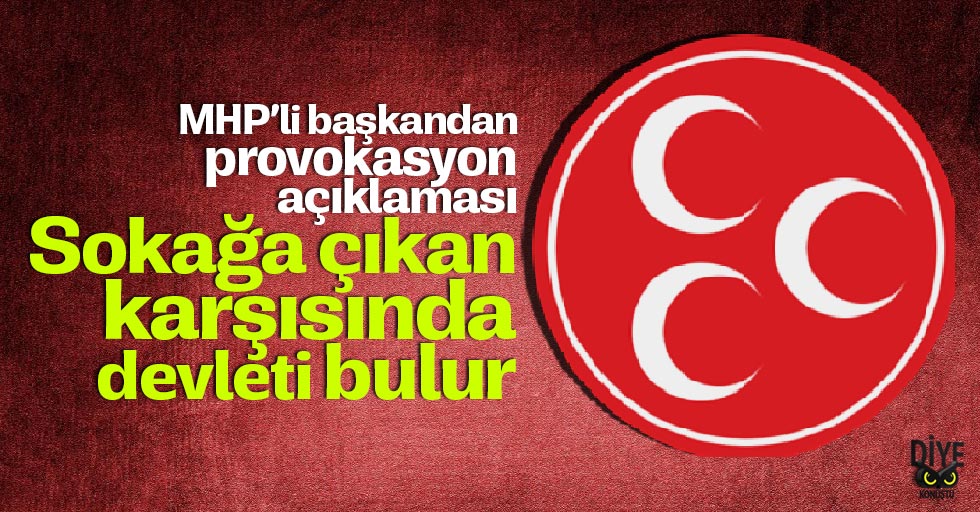 MHP: Sokağa çıkan karşısında devleti bulur