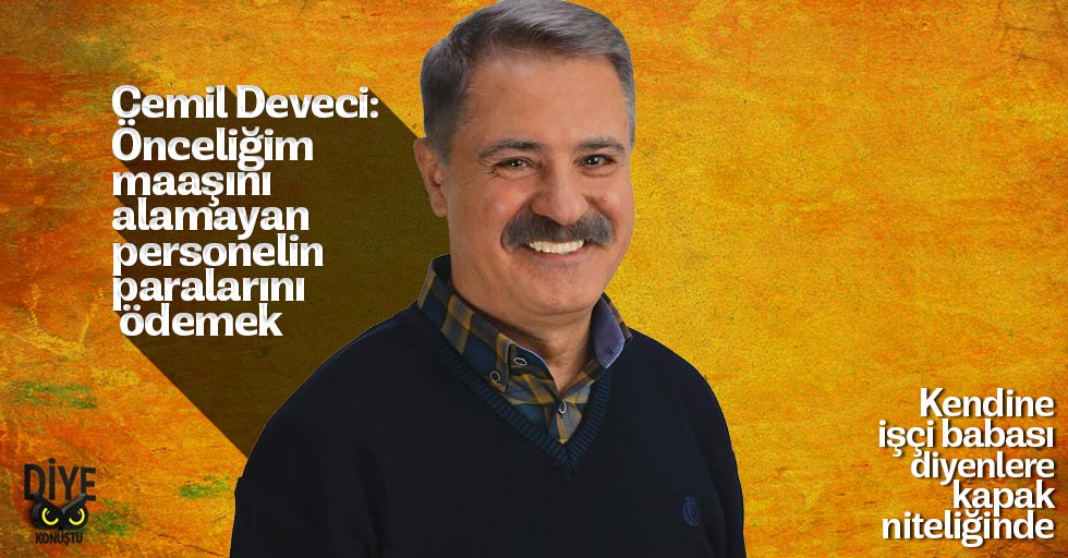 Deveci: Önce personelin maaşını ödeyeceğim